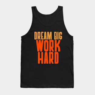 Dream big. Work hard. Tank Top